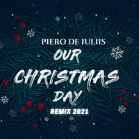 Piero De Iuliis - Our Christmas Day (Remix 2021)