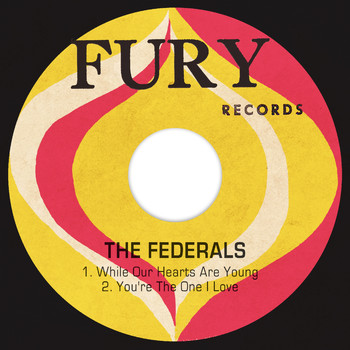The Federals - While Our Hearts Are Young / You're the One I Love