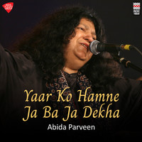 Abida Parveen - Yaar Ko Hamne Ja Ba Ja Dekha