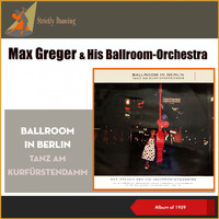 Max Greger & Sein Orchester - Ballroom In Berlin - Tanz Am Kurfürstendamm (Album of 1959)