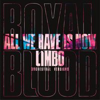 Royal Blood - All We Have Is Now / Limbo (Orchestral Versions)