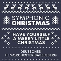 Deutsches Filmorchester Babelsberg - Have Yourself A Merry Little Christmas (Symphonic Christmas)