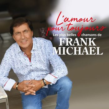 Frank Michael - L'amour pour toujours (Les plus belles chansons de Frank Michael)