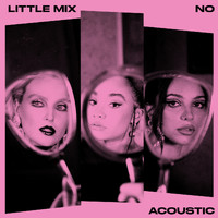 Little Mix - No (Acoustic Version [Explicit])
