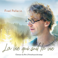 FRED PELLERIN - La vie qui suit la vie