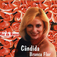 Cândida Branca Flor - Mar de Rosas