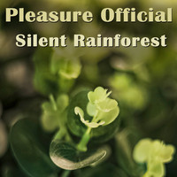 Pleasure Official - Silent Rainforest