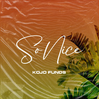 Kojo Funds - So Nice