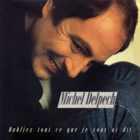 Michel Delpech - Oubliez tout ce que je vous ai dit