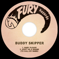Buddy Skipper - Baby Please / Don't Be a Shame (To Call My Name)