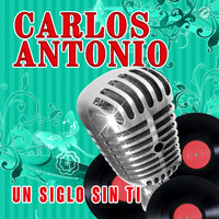 Carlos Antonio - Un Siglo Sin Ti