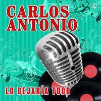 Carlos Antonio - Lo Dejaría Todo