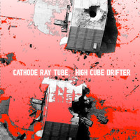Cathode Ray Tube - High Cube Drifter