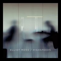 Elliot Moss - Highspeeds