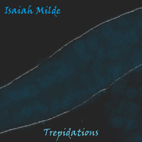 Isaiah Milde - Trepidations
