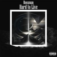 Bossman - Hard To Live (Explicit)