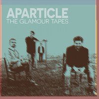 Aparticle - The Glamour Tapes