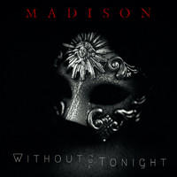 MADISON - Without You Tonight