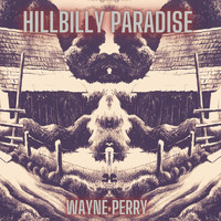 Wayne Perry - Hillbilly Paradise