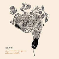 Ashni - How Much Is Your Silence Worth