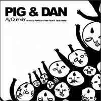 Pig & Dan - Ay Que Ver