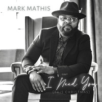 Mark Mathis - I Need You (This Christmas)