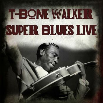 T-Bone Walker - Super Blues Live
