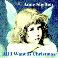 Anne Shelton - All I Want Is Christmas (Anne Shelton's Christmas Songs)