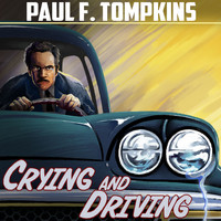 Paul F. Tompkins - Crying and Driving (Explicit)