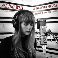 Taylor Swift - All Too Well (Sad Girl Autumn Version) - Recorded at Long Pond Studios (Explicit)