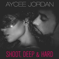 Aycee Jordan - Shoot, Deep & Hard (Explicit)