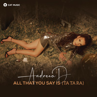 Andreea D - All That You Say Is (Ta Ta Ra)