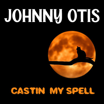 Johnny Otis - Castin' My Spell