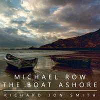 Richard Jon Smith - Michael Row the Boat Ashore