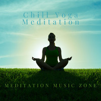 Chill Yoga Meditation - Meditation Music Zone