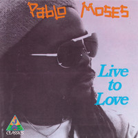 Pablo Moses - Live To Love