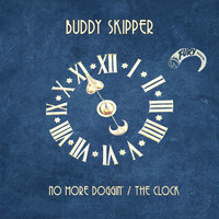 Buddy Skipper - No More Doggin' / The Clock