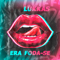 MC Lukkas - Era Foda-se (Explicit)