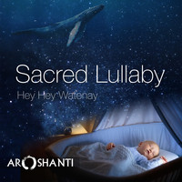 Aroshanti - Sacred Lullaby: Hey Hey Watenay