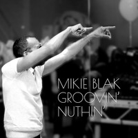 Mikie Blak - Groovin' Nuthin'