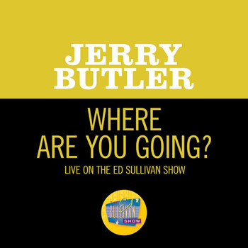 Jerry Butler - Where Are You Going? (Live On The Ed Sullivan Show, February 28, 1971)