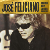 José Feliciano - Behind This Guitar (Deluxe)
