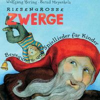 Wolfgang Hering, Bernd Meyerholz - Riesengroße Zwerge (Bewegungs- und Spiellieder für Kinder)