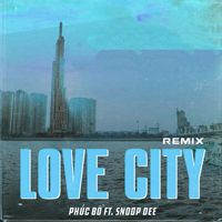 Phúc Bồ - Love City (feat. Snoop Dee) [Remix Version]