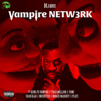 Dlabrie - Vampire NETW3RK (feat. Kung Fu Vampire, Traxamillion, YDMC, Sean Blak, Muenster & Boogie Madeoff) (Explicit)
