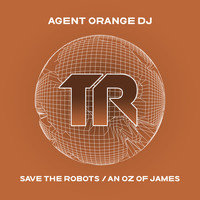 Agent Orange DJ - Save The Robots / An Oz of James