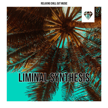 Relaxing Chill Out Music - Liminal Synthesis