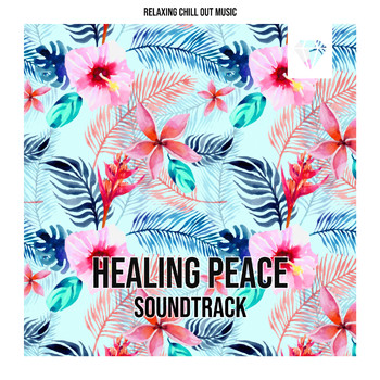 Relaxing Chill Out Music - Healing Peace Soundtrack