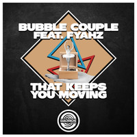 Bubble Couple - That Keeps you moving (feat. Fyahz)