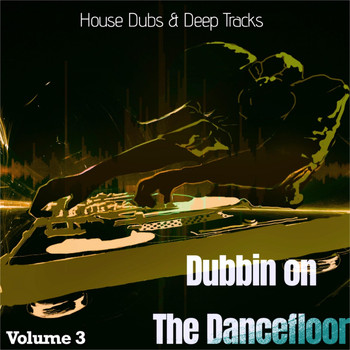 Various Artists - Dubbin on the Dancefloor,  Vol. 3 (House Dubs & Deep Tracks)